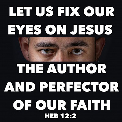 FIX OUR EYES ON JESUS