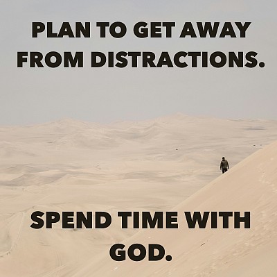 plan to get away from distractions spend time with god