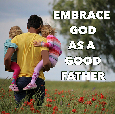 embrace god as a good good father