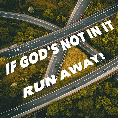 if gods not in it run away