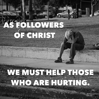 As followers of Christ, we must  help those who are hurting