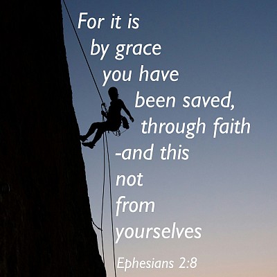 For it is  by grace you have been saved, through faith–and this not from  yourselves